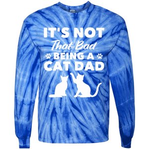 Cat Grandpa Its Not That Bad Being A Cat Dad Cat Daddy Gift Tie-Dye Long Sleeve Shirt