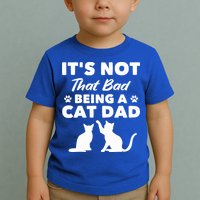 Cat Grandpa Its Not That Bad Being A Cat Dad Cat Daddy Gift Toddler T-Shirt
