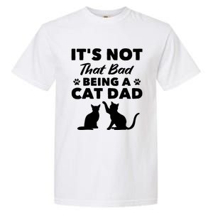 Cat Grandpa Its Not That Bad Being A Cat Dad Cat Daddy Gift Garment-Dyed Heavyweight T-Shirt