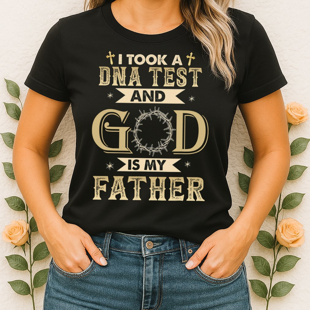 Christian Gift I Took A DNA Test and God Is My Father Womens T-Shirt