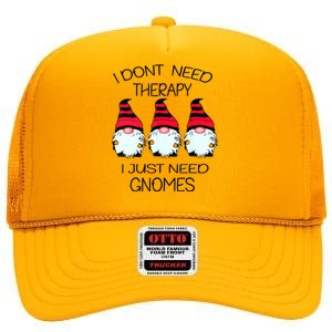 Cute Gnomes I Dont Need Therapy I Just Need Gnomes Funny High Crown Mesh Back Trucker Hat