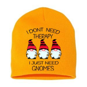 Cute Gnomes I Dont Need Therapy I Just Need Gnomes Funny Short Acrylic Beanie