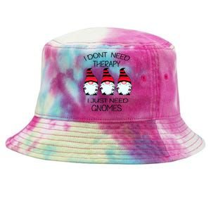 Cute Gnomes I Dont Need Therapy I Just Need Gnomes Funny Tie-Dyed Bucket Hat