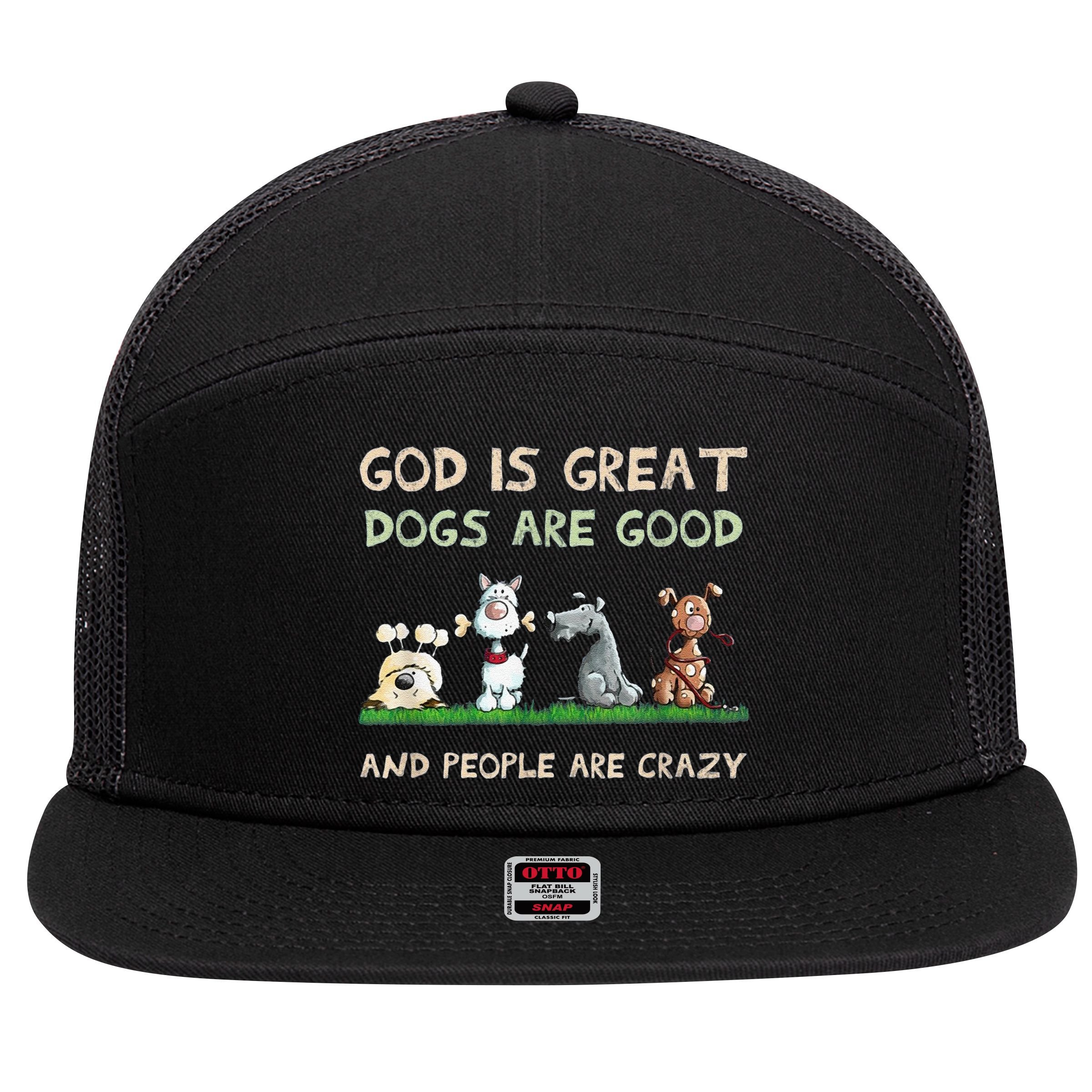 Cute God Is Great Dogs Are Good And People Are Crazy 7 Panel Mesh Trucker Snapback Hat