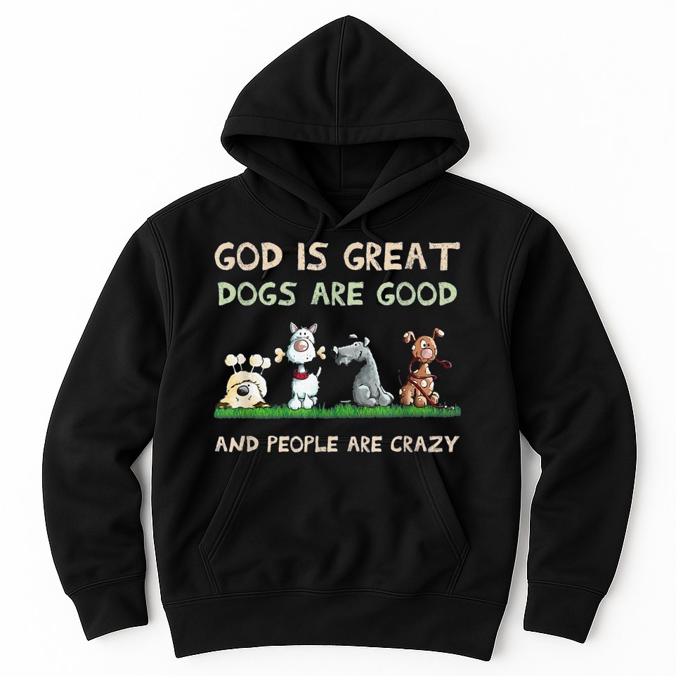 Cute God Is Great Dogs Are Good And People Are Crazy Hoodie