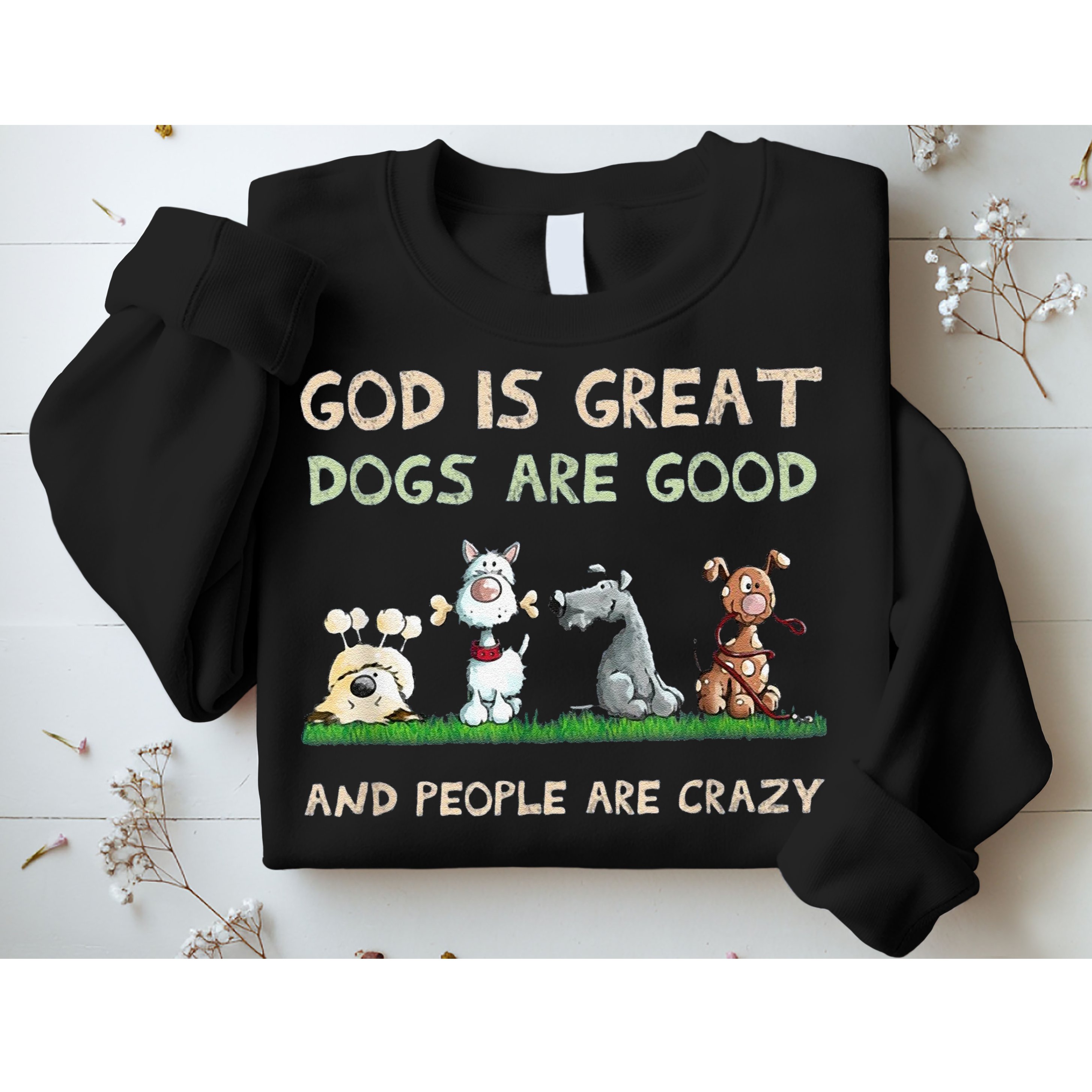 Cute God Is Great Dogs Are Good And People Are Crazy Sweatshirt