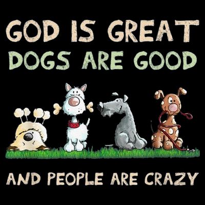 Cute God Is Great Dogs Are Good And People Are Crazy T-Shirt