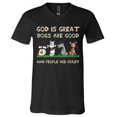 Cute God Is Great Dogs Are Good And People Are Crazy V-Neck T-Shirt