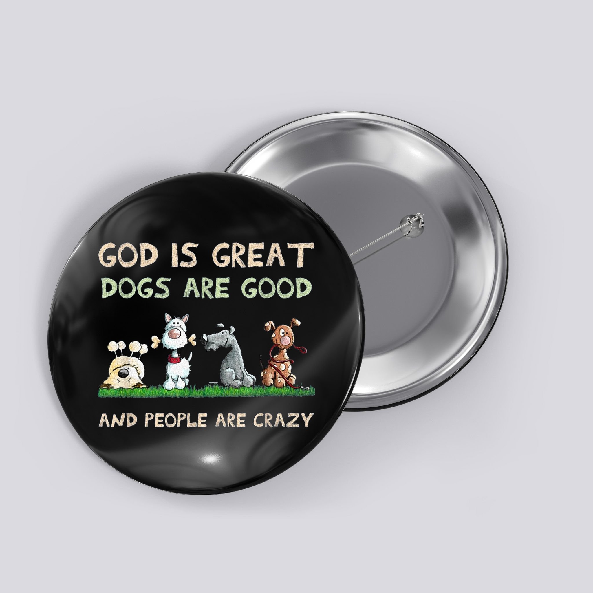 Cute God Is Great Dogs Are Good And People Are Crazy Button