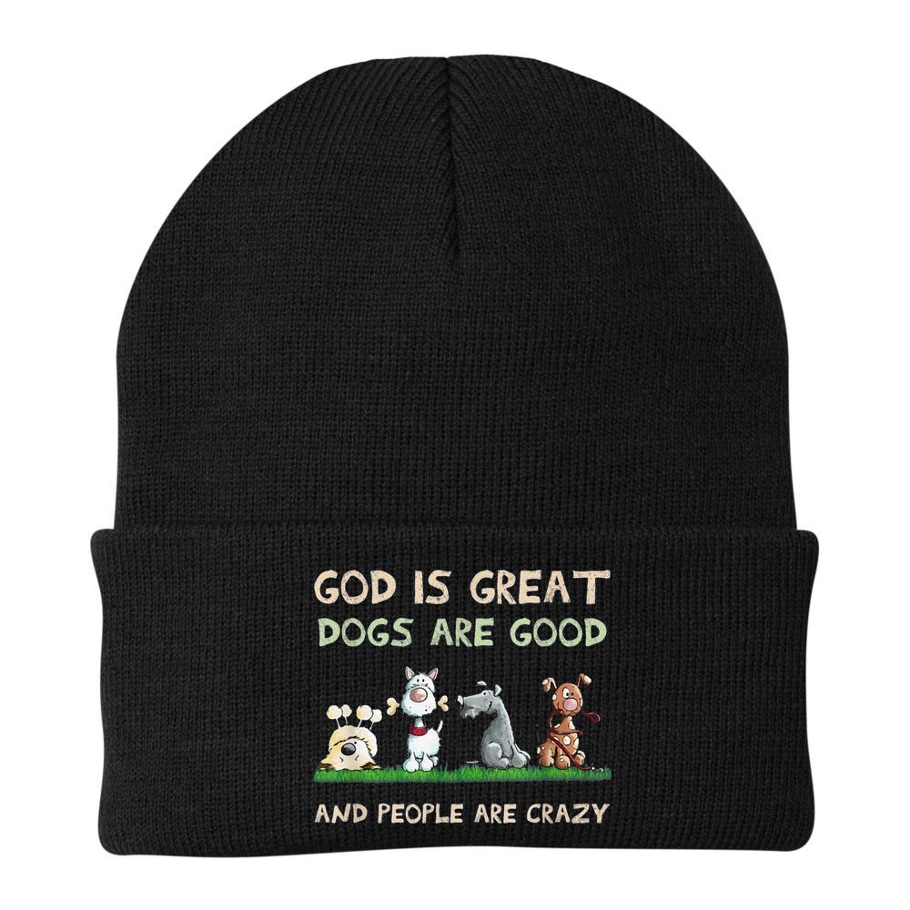 Cute God Is Great Dogs Are Good And People Are Crazy Beanie