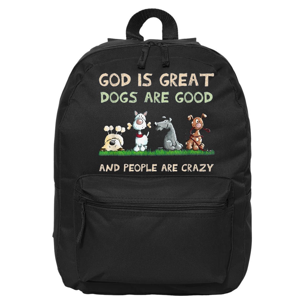 Cute God Is Great Dogs Are Good And People Are Crazy 16 in Basic Backpack