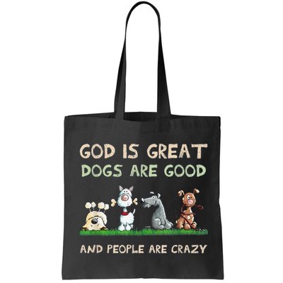 Cute God Is Great Dogs Are Good And People Are Crazy Bag