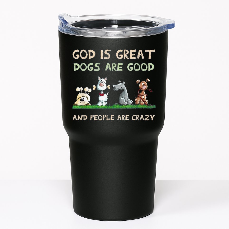 Cute God Is Great Dogs Are Good And People Are Crazy Tumbler