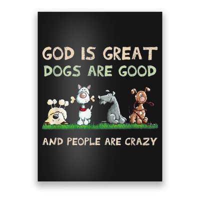 Cute God Is Great Dogs Are Good And People Are Crazy Poster