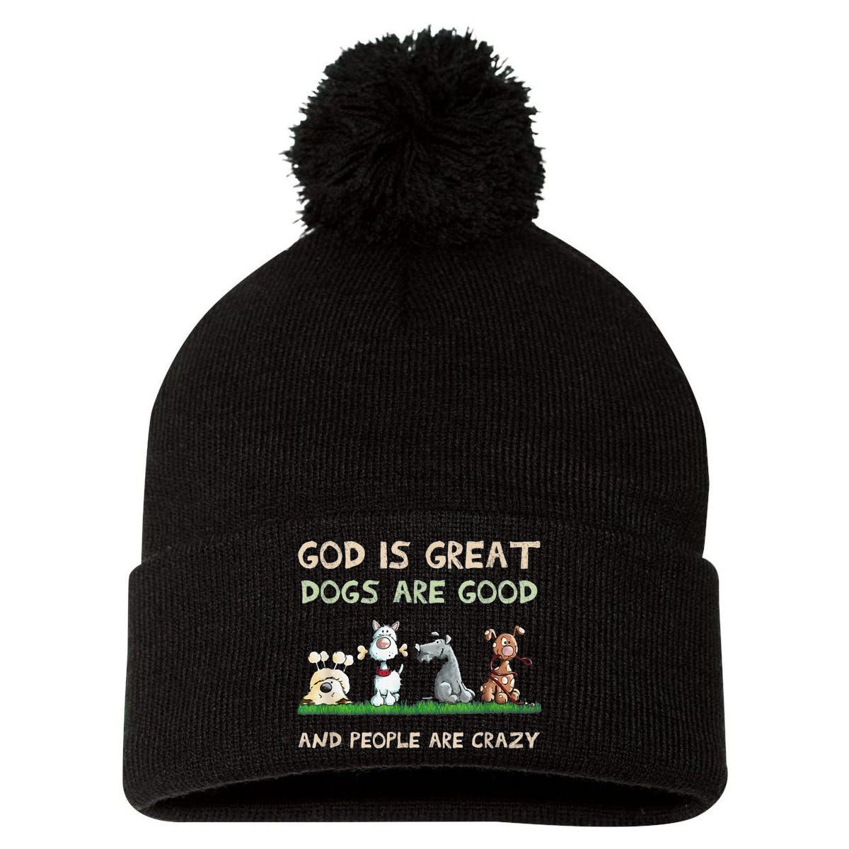 Cute God Is Great Dogs Are Good And People Are Crazy Pom Pom 12in Knit Beanie