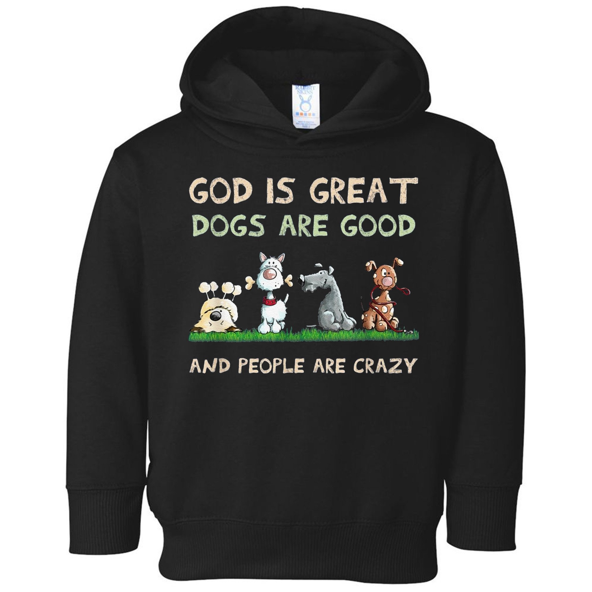 Cute God Is Great Dogs Are Good And People Are Crazy Toddler Hoodie