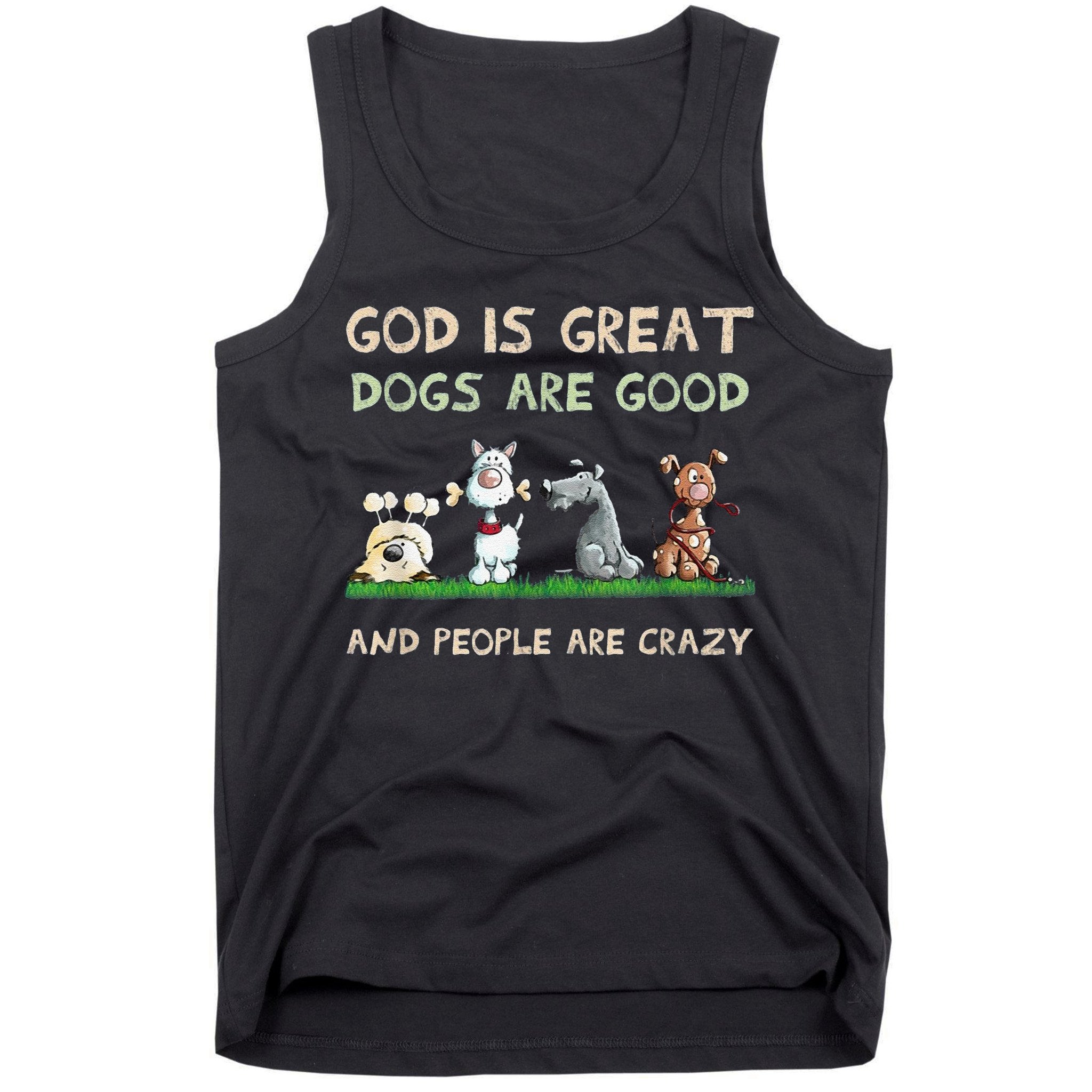 Cute God Is Great Dogs Are Good And People Are Crazy Tank Top