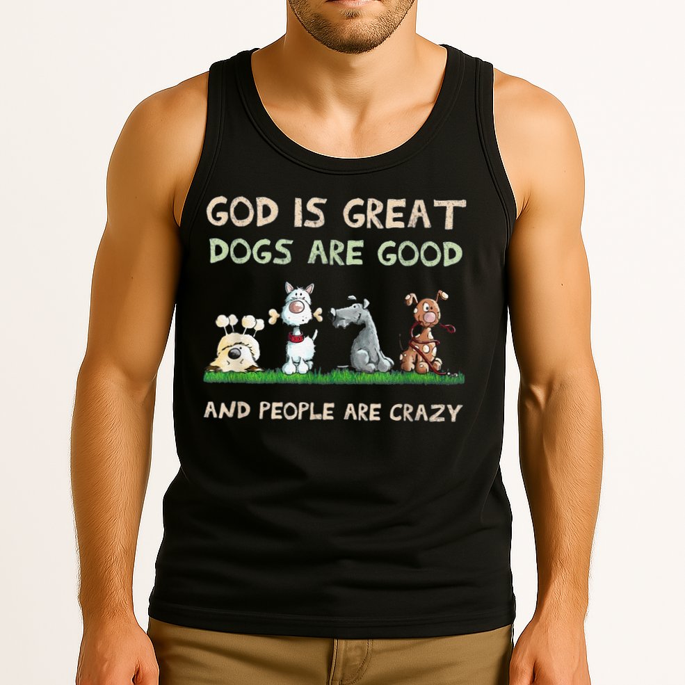 Cute God Is Great Dogs Are Good And People Are Crazy Tank Top