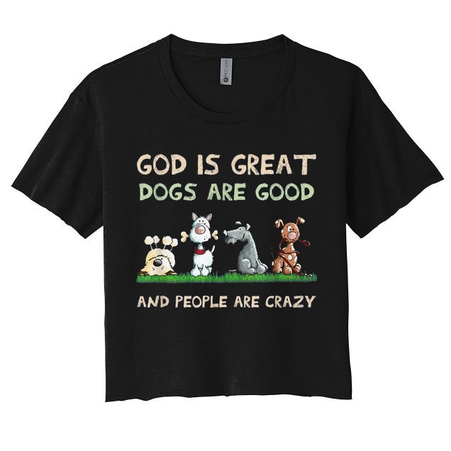 Cute God Is Great Dogs Are Good And People Are Crazy Crop Top