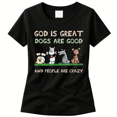 Cute God Is Great Dogs Are Good And People Are Crazy Womens T-Shirt