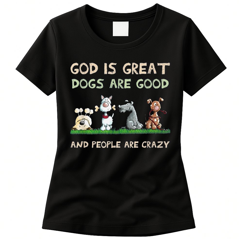 Cute God Is Great Dogs Are Good And People Are Crazy Womens T-Shirt