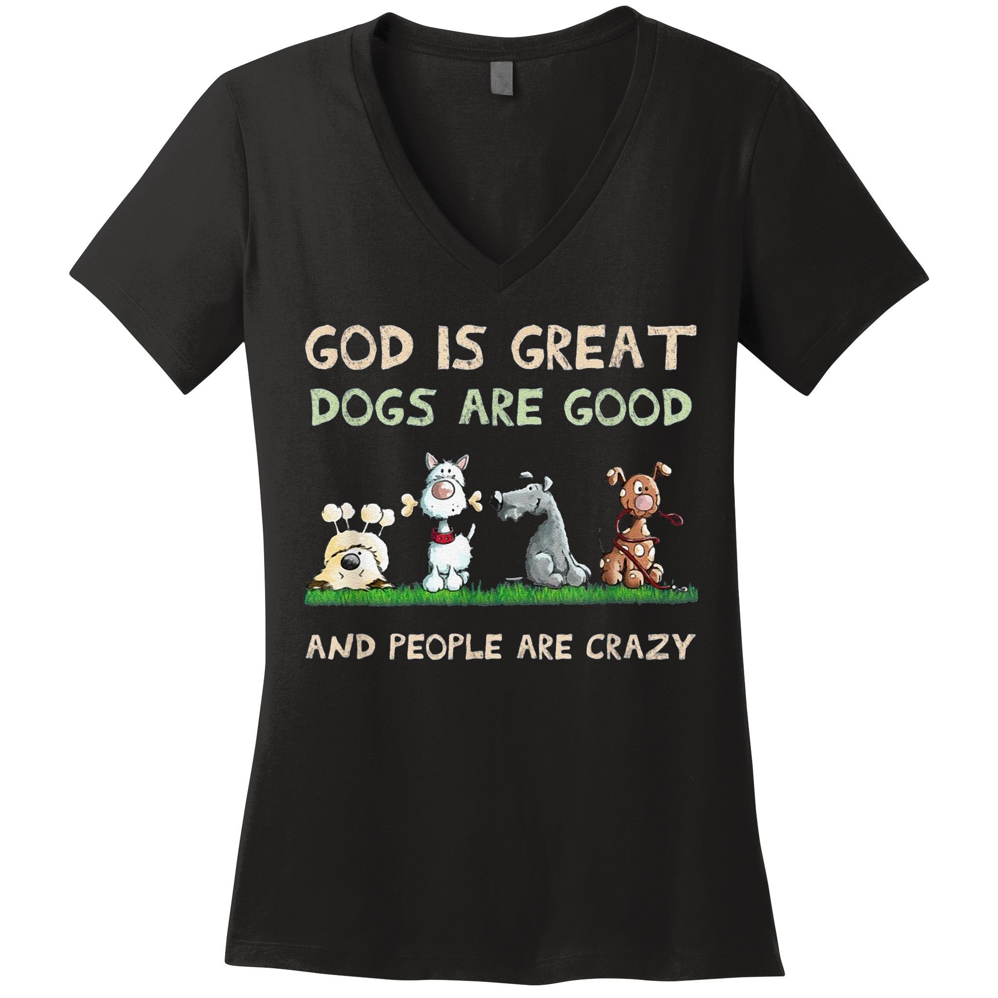 Cute God Is Great Dogs Are Good And People Are Crazy Women's V-Neck T-Shirt