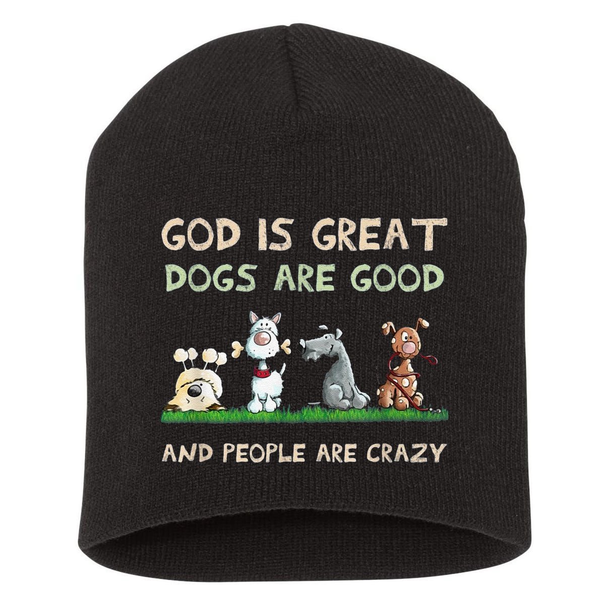 Cute God Is Great Dogs Are Good And People Are Crazy Short Acrylic Beanie