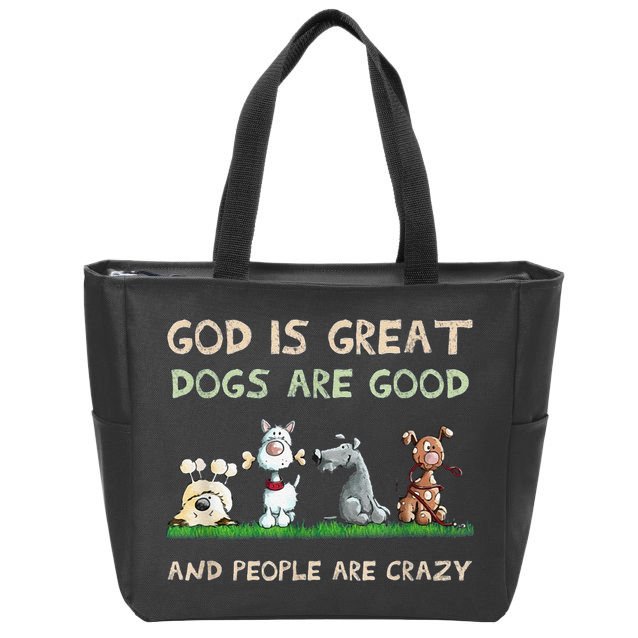Cute God Is Great Dogs Are Good And People Are Crazy Zip Tote Bag