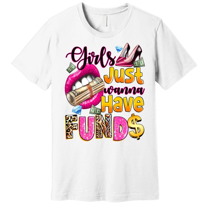 Cool Girl Just Wanna Have Funds Premium T-Shirt