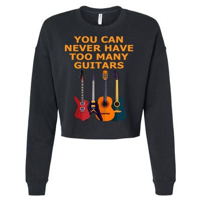 Cute Guitar Lover Gift You Can Never Have Too Many Guitars Gift Cropped Pullover Crew