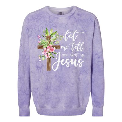 Christian Gift Let Me Tell You About My Jesus Gift Colorblast Crewneck Sweatshirt