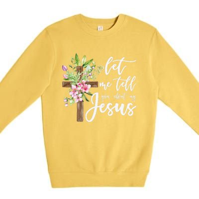 Christian Gift Let Me Tell You About My Jesus Gift Premium Crewneck Sweatshirt