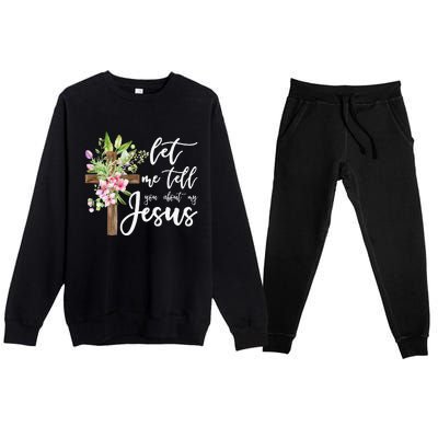 Christian Gift Let Me Tell You About My Jesus Gift Premium Crewneck Sweatsuit Set