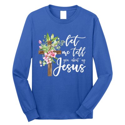 Christian Gift Let Me Tell You About My Jesus Gift Long Sleeve Shirt