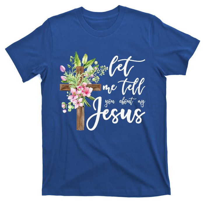 Christian Gift Let Me Tell You About My Jesus Gift T-Shirt