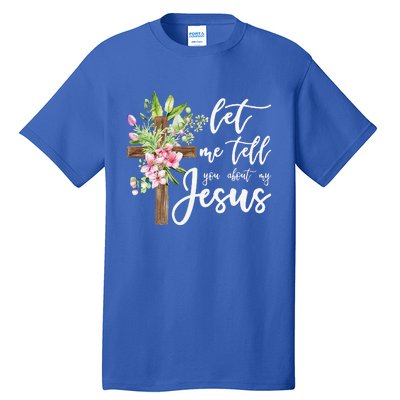 Christian Gift Let Me Tell You About My Jesus Gift Tall T-Shirt