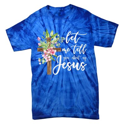 Christian Gift Let Me Tell You About My Jesus Gift Tie-Dye T-Shirt