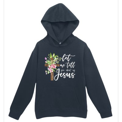 Christian Gift Let Me Tell You About My Jesus Gift Urban Pullover Hoodie