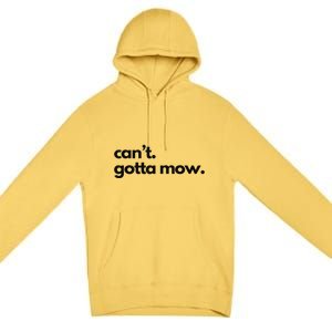 CanT. Gotta Mow. Mowing Lawncare Outdoors Landscape Yard Premium Pullover Hoodie