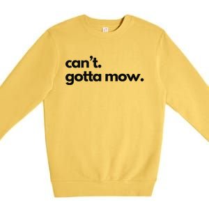 CanT. Gotta Mow. Mowing Lawncare Outdoors Landscape Yard Premium Crewneck Sweatshirt