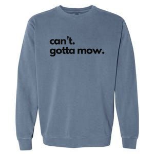 CanT. Gotta Mow. Mowing Lawncare Outdoors Landscape Yard Garment-Dyed Sweatshirt