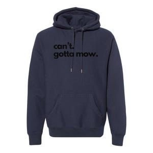 CanT. Gotta Mow. Mowing Lawncare Outdoors Landscape Yard Premium Hoodie