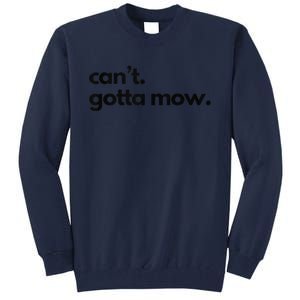 CanT. Gotta Mow. Mowing Lawncare Outdoors Landscape Yard Tall Sweatshirt