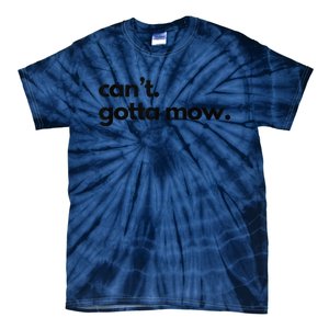 CanT. Gotta Mow. Mowing Lawncare Outdoors Landscape Yard Tie-Dye T-Shirt