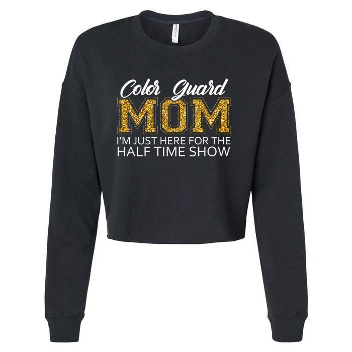 Color Guard Mom I'm Just Here For The Half Time Show Funny Cropped Pullover Crew