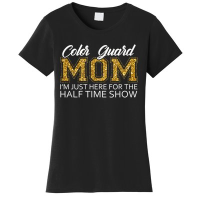 Color Guard Mom I'm Just Here For The Half Time Show Funny Women's T-Shirt