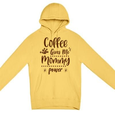 Coffee Gives Me Mommy Power Premium Pullover Hoodie