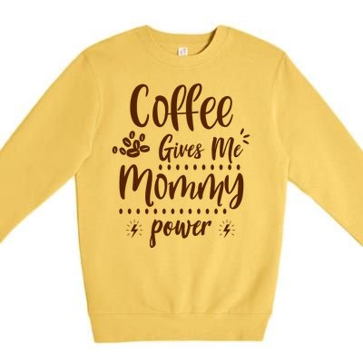 Coffee Gives Me Mommy Power Premium Crewneck Sweatshirt