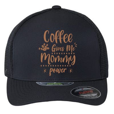 Coffee Gives Me Mommy Power Flexfit Unipanel Trucker Cap