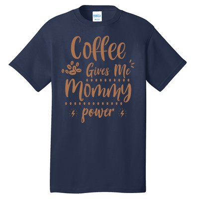 Coffee Gives Me Mommy Power Tall T-Shirt